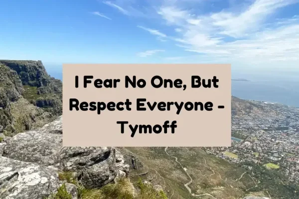 I Fear No One, But Respect Everyone - Tymoff