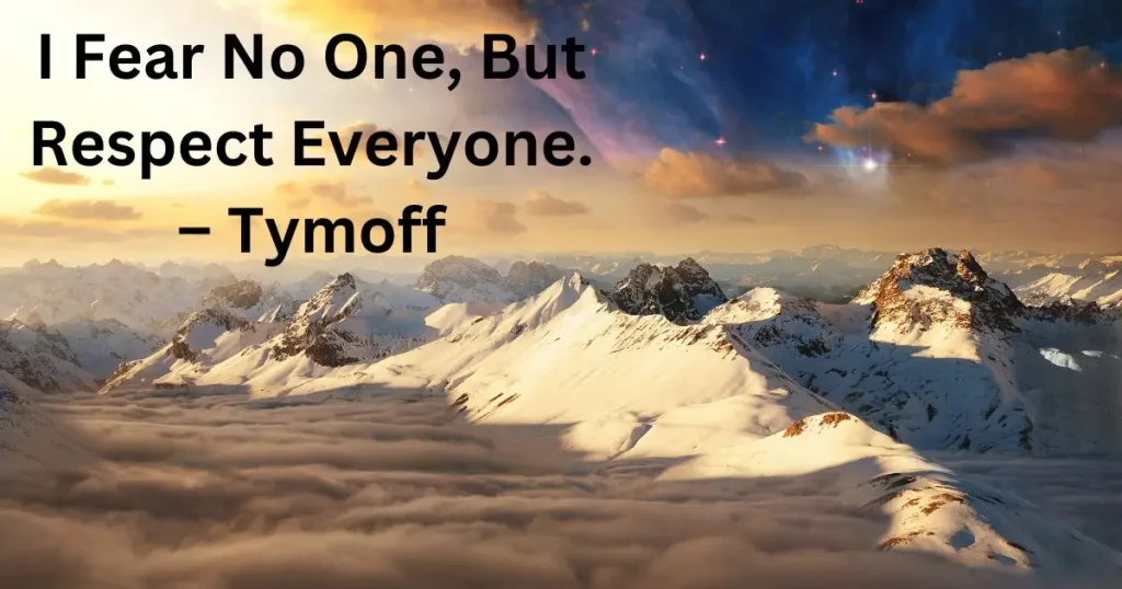 Meaning of I Fear No One, But Respect Everyone - Tymoff